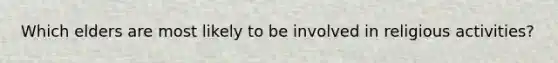 Which elders are most likely to be involved in religious activities?