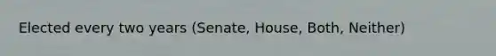 Elected every two years (Senate, House, Both, Neither)