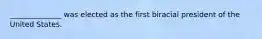 ______________ was elected as the first biracial president of the United States.