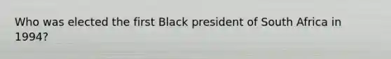 Who was elected the first Black president of South Africa in 1994?