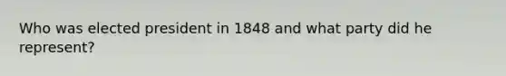 Who was elected president in 1848 and what party did he represent?