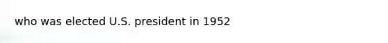 who was elected U.S. president in 1952