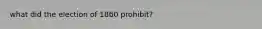 what did the election of 1860 prohibit?