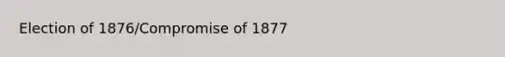 Election of 1876/Compromise of 1877