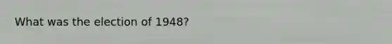 What was the election of 1948?