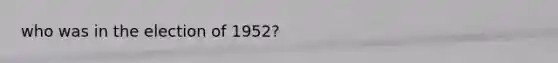 who was in the election of 1952?