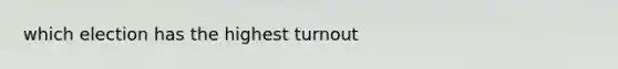 which election has the highest turnout