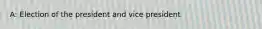 A: Election of the president and vice president