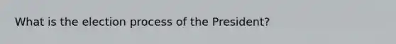 What is the election process of the President?