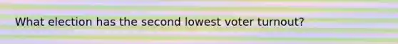 What election has the second lowest voter turnout?