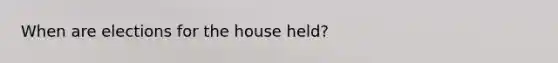 When are elections for the house held?