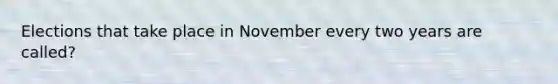 Elections that take place in November every two years are called?