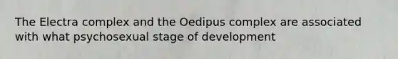 The Electra complex and the Oedipus complex are associated with what psychosexual stage of development