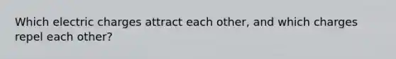 Which electric charges attract each other, and which charges repel each other?