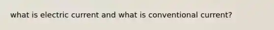 what is electric current and what is conventional current?