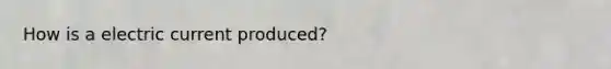 How is a electric current produced?