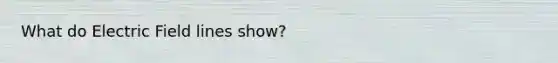 What do Electric Field lines show?
