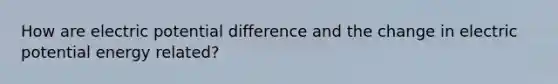 How are electric potential difference and the change in electric potential energy related?