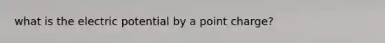 what is the electric potential by a point charge?