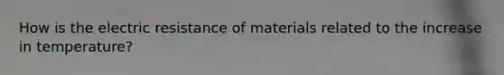 How is the electric resistance of materials related to the increase in temperature?