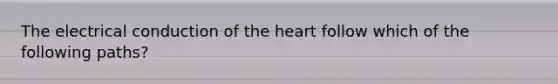 The electrical conduction of the heart follow which of the following paths?