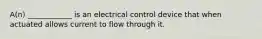 A(n) ____________ is an electrical control device that when actuated allows current to flow through it.