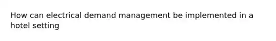 How can electrical demand management be implemented in a hotel setting