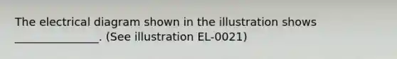 The electrical diagram shown in the illustration shows _______________. (See illustration EL-0021)