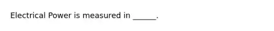 Electrical Power is measured in ______.