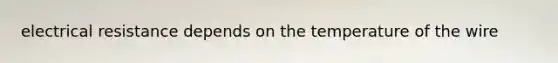 electrical resistance depends on the temperature of the wire