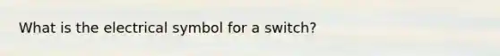 What is the electrical symbol for a switch?