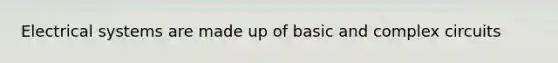 Electrical systems are made up of basic and complex circuits