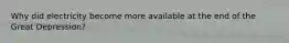 Why did electricity become more available at the end of the Great Depression?