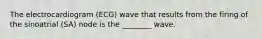 The electrocardiogram (ECG) wave that results from the firing of the sinoatrial (SA) node is the ________ wave.