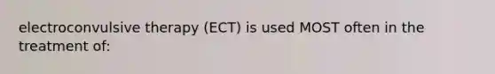 electroconvulsive therapy (ECT) is used MOST often in the treatment of: