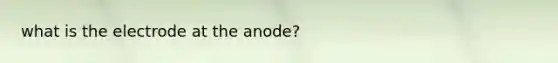 what is the electrode at the anode?