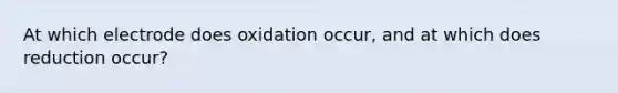 At which electrode does oxidation occur, and at which does reduction occur?