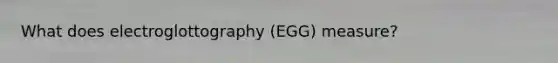 What does electroglottography (EGG) measure?