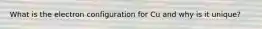 What is the electron configuration for Cu and why is it unique?