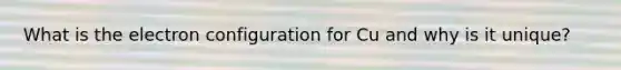 What is the electron configuration for Cu and why is it unique?