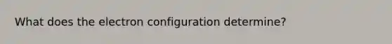 What does the electron configuration determine?