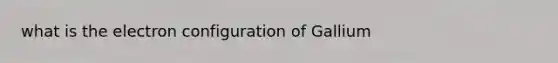 what is the electron configuration of Gallium