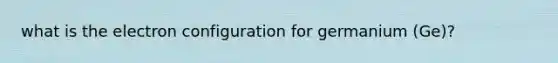 what is the electron configuration for germanium (Ge)?