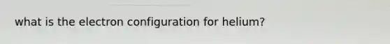what is the electron configuration for helium?