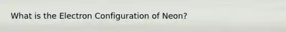 What is the Electron Configuration of Neon?
