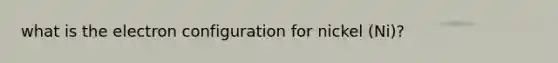 what is the electron configuration for nickel (Ni)?