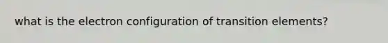 what is the electron configuration of transition elements?