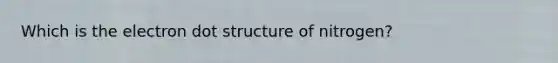 Which is the electron dot structure of nitrogen?
