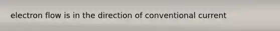 electron flow is in the direction of conventional current