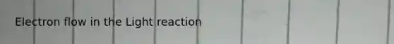 Electron flow in the Light reaction